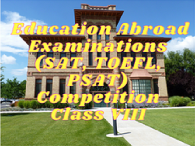Education Abroad Examinations (SAT, TOEFL, PSAT) - Class VIII